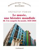 LE MUSéE, UNE HISTOIRE MONDIALE. VOLUME 3 : à LA CONQUêTE DU MONDE (1850-2020)