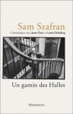 SAM SZAFRAN. UN GAMIN DES HALLES. CONVERSATION AVEC JEAN CLAIR ET LOUIS DELEDICQ