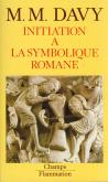 INITIATION A LA SYMBOLIQUE ROMANE (XIIE SIECLE) - NOUVELLE EDITION DE L\