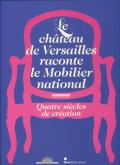 LE CHATEAU DE VERSAILLES RACONTE LE MOBILIER NATIONAL - QUATRE SIECLES DE CREATION - ILLUSTRATIONS,