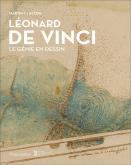 LÉONARD DE VINCI, LE GÉNIE EN DESSIN