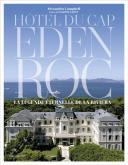 HOTEL DU CAP EDEN ROC. LA LÉGENDE ÉTERNELLE DE LA RIVIERA