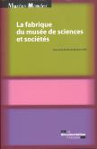 LA FABRIQUE DU MUSEE DE SCIENCES ET SOCIETES