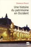 UNE HISTOIRE DU PATRIMOINE EN OCCIDENT (XVIIIE-XXIE SIECLE) - DU MONUMENT AUX VALEURS