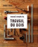 MANUEL COMPLET DU TRAVAIL DU BOIS