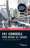 101 CONSEILS POUR RÉUSSIR SES CROQUIS. TRUCS ET TECHNIQUES POUR DESSINER SUR LE VIF