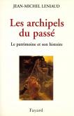 LES ARCHIPELS DU PASSE - LE PATRIMOINE ET SON HISTOIRE
