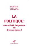 LA POLITIQUE. UNE ACTIVITé DANGEREUSE EN GRèCE ANCIENNE ?