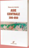 ASIE CENTRALE (300-850). DES ROUTES ET DES ROYAUMES