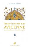 PENSER LE MONDE AVEC AVICENNE - UNE INTRODUCTION A SA PHILOSOPHIE