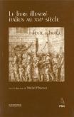 LE LIVRE ILLUSTRE ITALIEN AU XVIE SIECLE - TEXTE/IMAGE