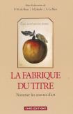 LA FABRIQUE DU TITRE. NOMMER LES OEUVRES D\