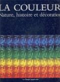 La couleur. Nature, histoire et décoration.