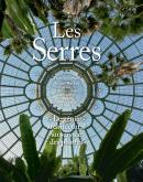 LES SERRES - LE GÉNIE ARCHITECTURAL AU SERVICE DES PLANTES