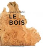 SAVOIR & FAIRE : LE BOIS - ILLUSTRATIONS, COULEUR