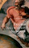 FIGURER LA CRÉATION DU MONDE. MYTHES, DISCOURS ET IMAGES COSMOGONIQUES DANS L\