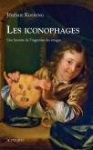 LES ICONOPHAGES. UNE HISTOIRE DE L\