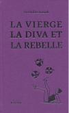 LA VIERGE, LA DIVA ET LA REBELLE