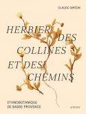 HERBIER DES COLLINES ET DES CHEMINS. ETHNOBOTANIQUE DE BASSE PROVENCE