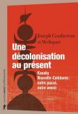 UNE DÉCOLONISATION AU PRÉSENT. KANAKY NOUVELLE-CALÉDONIE : NOTRE PASSÉ, NOTRE AVENIR