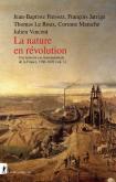LA NATURE EN RéVOLUTION. UNE HISTOIRE ENVIRONNEMENTALE DE LA FRANCE, 1780-1870 (VOL.1)