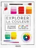 EXPLORER LA COULEUR - UN MANUEL D\