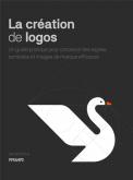 LA CRéATION DE LOGOS. UN GUIDE PRATIQUE POUR CONCEVOIR DES SIGNES, SYMBOLES...