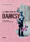 LE MONDE PERDU DE BANKSY - SUR LES TRACES DES OEUVRES DISPARUES