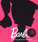BARBIE UNE POUPEE MYTHIQUE