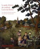 LE GOUT CHINOIS DU CARDINAL LOUIS DE ROHAN - LES COLLECTIONS EXTREME-ORIENTALES DU MUSEE DES ARTS DE