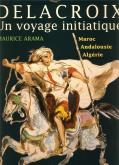 DELACROIX UN VOYAGE INITIATIQUE