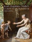 JEAN-BAPTISTE MALLET. LA ROUTE DU BONHEUR