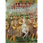 SUR LA ROUTE DES PRINCES VOYAGEURS - 1446-1550