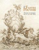 LES FASTES DU POUVOIR - DESSINS ET ESTAMPES DU XVIÈME AU XVIIIÈME SIÈCLE