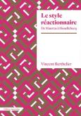 LE STYLE RéACTIONNAIRE. DE MAURRAS à HOUELLEBECQ