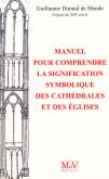 MANUEL POUR COMPRENDRE LA SIGNIFICATION SYMBOLIQUE DES CATHEDRALES ET EGLISES