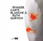 Rivages - Carte blanche à Ruth Gurvich