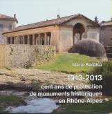 1913-2013  CENT ANS DE PROTECTION DE MONUMENTS HISTORIQUES EN RHÔNE-ALPES