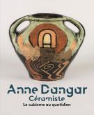 ANNE DANGAR CÉRAMISTE. LE CUBISME AU QUOTIDIEN