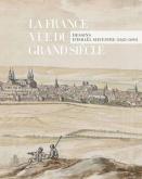 LA FRANCE VUE DU GRAND SIÈCLE. DESSINS D\
