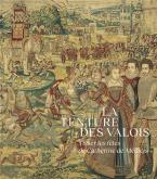 LA TENTURE DES VALOIS. TISSER LES FêTES DE CATHERINE DE MEDICIS