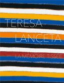 TERESA LANCETA. LA MéMOIRE TISSéE