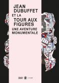 JEAN DUBUFFET ET LA TOUR AUX FIGURES, UNE AVENTURE MONUMENTALE