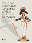 FIGURINES HISTORIQUES. LES PETITS SOLDATS DU MUSEE DE L\