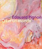 EDOUARD PIGNON. CREER UN MONDE