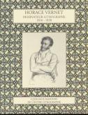 HORACE VERNET. DESSINATEUR LITHOGRAPHE 1816-1838. CATALOGUE RAISONNÉ DE L\