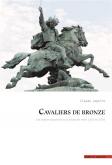 CAVALIERS DE BRONZE : LES STATUES EQUESTRES ET LA SCULPTURE ENTRE 1800 ET 2020.