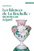LES FAIENCES DE LA ROCHELLE : UN NOUVEAU REGARD