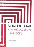 VERA MOLNAR, UNE RETROSPECTIVE, 1942-2012 - [EXPOSITION, ROUEN, MUSEE DES BEAUX-ARTS ET SAINT-PIERRE