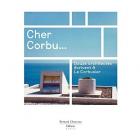 CHER CORBU... DOUZE ARCHITECTES ÉCRIVENT À LE CORBUSIER